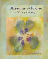 Blossoms of Praise: a 30 Day Journey