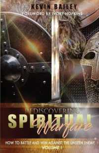 Rediscovering Spiritual Warfare : How to Battle and Win against the Unseen Enemy