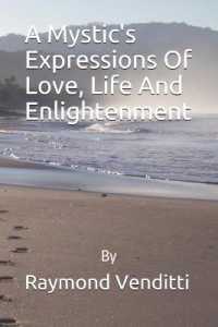 A Mystic's Expressions of Love, Life and Enlightenment, Book 1 (Ray's Rhymes and Rhythms)