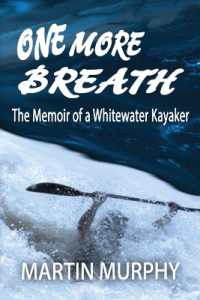 One More Breath : The Memoir of a Whitewater Kayaker