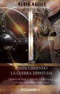 Redescubriendo la Guerra Espiritual : Cómo Luchar Y Ganar la Batalla Contra El Enemigo Invisible