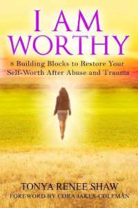 I Am Worthy : 8 Building Blocks to Restore Your Self-Worth after Abuse and Trauma