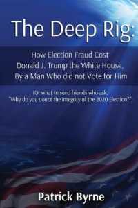 The Deep Rig: How Election Fraud Cost Donald J. Trump the White House, By a Man Who did not Vote for Him (or what to send friends wh （2ND）