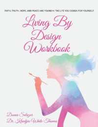 Living by Design Workbook : Faith, Truth, Hope, and Peace are found in the life you design.