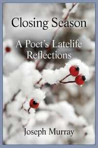 Closing Season : A Poet's Latelife Reflections