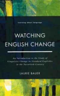 Watching English Change : An Introduction to the Study of Linguistic Change in Standard Englishes in the 20th Century (Learning about Language)