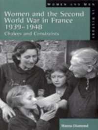 Women and the Second World War in France, 1939-1948 : Choices and Constraints (Women and Men in History) -- Paperback / softback