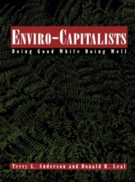 Enviro-Capitalists : Doing Good While Doing Well