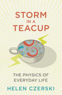 Storm in a Teacup : The Physics of Everyday Life