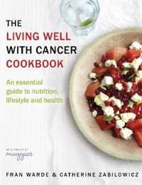 The Living Well with Cancer Cookbook : An Essential Guide to Nutrition, Lifestyle and Health