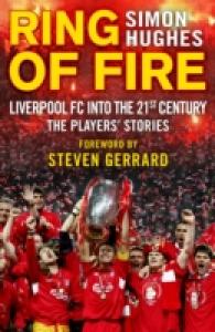 Ring of Fire : Liverpool into the 21st Century: the Players' Stories
