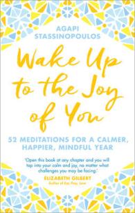 Wake Up To The Joy Of You: 52 Meditations And Practices For A Calmer， Happier， Mindful Life