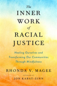 Inner Work of Racial Justice : Healing Ourselves and Transforming Our Communities through Mindfulness -- Hardback