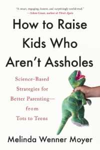 How to Raise Kids Who Aren't Assholes : Science-Based Strategies for Better Parenting--from Tots to Teens