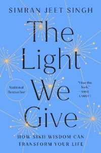 The Light We Give : How Sikh Wisdom Can Transform Your Life