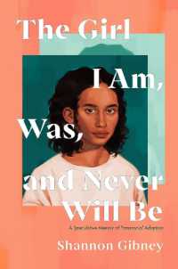 The Girl I Am, Was, and Never Will Be : A Speculative Memoir of Transracial Adoption