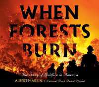 When Forests Burn : The Story of Wildfire in America （Library Binding）