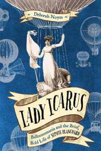 Lady Icarus : Balloonomania and the Brief, Bold Life of Sophie Blanchard （Library Binding）
