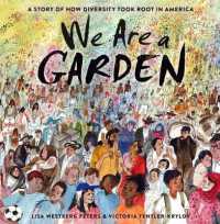 We Are a Garden : A Story of How Diversity Took Root in America 