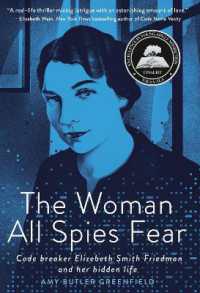 The Woman All Spies Fear : Code Breaker Elizebeth Smith Friedman and Her Hidden Life