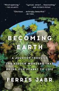 Becoming Earth : A Journey through the Hidden Wonders that Bring Our Planet to Life