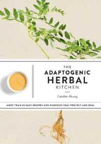 The Adaptogenic Herbal Kitchen : More than 65 Easy Recipes and Remedies That Protect and Heal: An Adaptogens Handbook