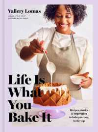 Life Is What You Bake It : Recipes, Stories, and Inspiration to Bake Your Way to the Top: A Baking Book