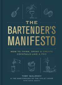 The Bartender's Manifesto : How to Think, Drink, and Create Cocktails Like a Pro