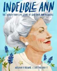 Indelible Ann : The Larger-than-life Story of Governor Ann Richards -- Hardback