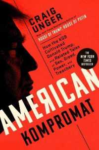 American Kompromat : How the KGB Cultivated Donald Trump， and Related Tales of Sex， Greed， Power， and Treachery