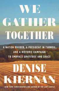 We Gather Together : A Nation Divided, a President in Turmoil, and a Historic Campaign to Embrace Gratitude and Grace