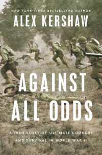 Against All Odds : A True Story of Ultimate Courage and Survival in World War I
