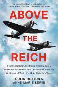 Above the Reich : Deadly Dogfights, Blistering Bombing Raids, and Other War Stories from the Great -- Paperback / softback