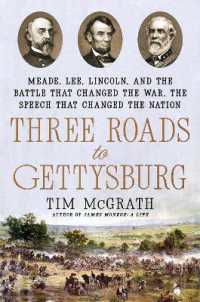 Three Roads to Gettysburg : Meade, Lee, Lincoln, and the Battle That Changed the War, the Speech That Changed the Nation