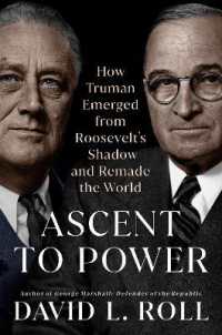 Ascent to Power : How Truman Emerged from Roosevelt's Shadow and Remade the World