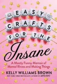 Easy Crafts for the Insane : A Mostly Funny Memoir of Mental Illness and Making Things