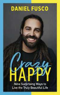 Crazy Happy : Nine Surprising Ways to Live the Truly Beautiful Life