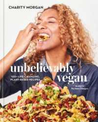 Unbelievably Vegan : 100+ Life-Changing, Plant-Based Recipes: A Cookbook