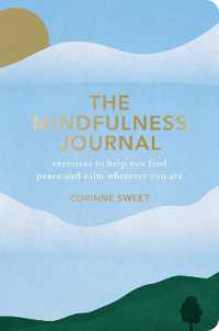 The Mindfulness Journal : Exercises to Help You Find Peace and Calm Wherever You Are