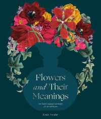 Flowers and Their Meanings : The Secret Language and History of over 600 Blooms (A Flower Dictionary)