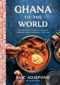 Ghana to the World : Recipes and Stories That Look Forward While Honoring the Past