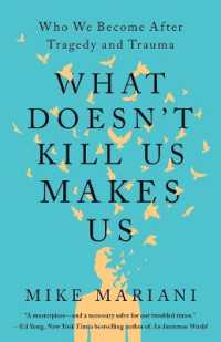 What Doesn't Kill Us Makes Us : Who We Become after Tragedy and Trauma