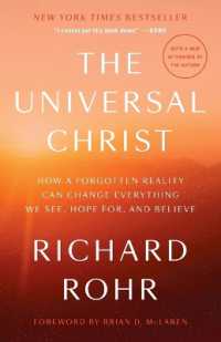 The Universal Christ : How a Forgotten Reality Can Change Everything We See, Hope For, and Believe