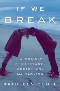 If We Break : A Memoir of Marriage， Addiction， and Healing