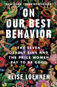 On Our Best Behavior : The Seven Deadly Sins and the Price Women Pay to Be Good