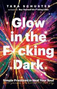 Glow in the F*cking Dark : Simple Practices to Heal Your Soul, from Someone Who Learned the Hard Way