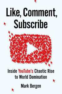 Like, Comment, Subscribe : Inside YouTube's Chaotic Rise to World Domination