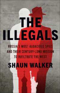 The Illegals : Russia's Most Audacious Spies and Their Century-Long Mission to Infiltrate the West