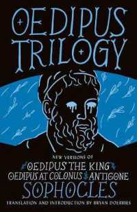 Oedipus Trilogy : New Versions of Sophocles' Oedipus the King, Oedipus at Colonus, and Antigone