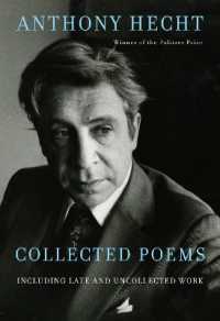 Collected Poems of Anthony Hecht : Including late and uncollected work